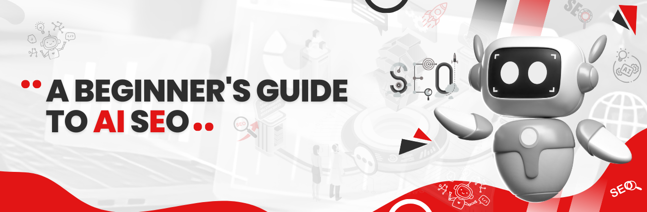 A Beginner’s Guide to AI SEO A Beginner's Guide to AI SEO